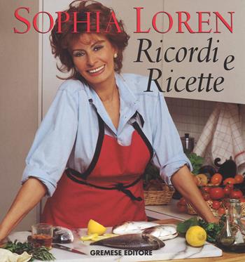 Ricordi e ricette - Sophia Loren - Libro Gremese Editore 2014, Superalbum | Libraccio.it