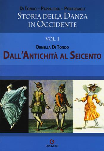 Storia della danza in Occidente. Vol. 1: Dall'antichità al Seicento - Ornella Di Tondo - Libro Gremese Editore 2015, Biblioteca delle arti | Libraccio.it