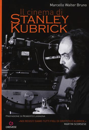 Il cinema di Stanley Kubrick - Marcello Walter Bruno - Libro Gremese Editore 2017, Gli album | Libraccio.it
