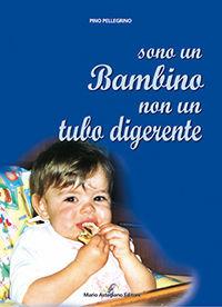 Sono un bambino non un tubo digerente - Pino Pellegrino - Libro Astegiano 2003 | Libraccio.it