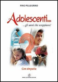 Adolescenti... gli anni che scoppiano! Con simpatia - Pino Pellegrino - Libro Astegiano 2004 | Libraccio.it