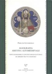 Agiografia aretina altomedievale. Testi agiografici e contesti socio-culturali ad Arezzo tra VI e XI secolo
