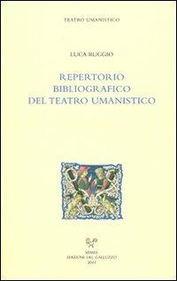Repertorio bibliografico del teatro umanistico - Luca Ruggio - Libro Sismel 2011, Teatro Umanistico | Libraccio.it