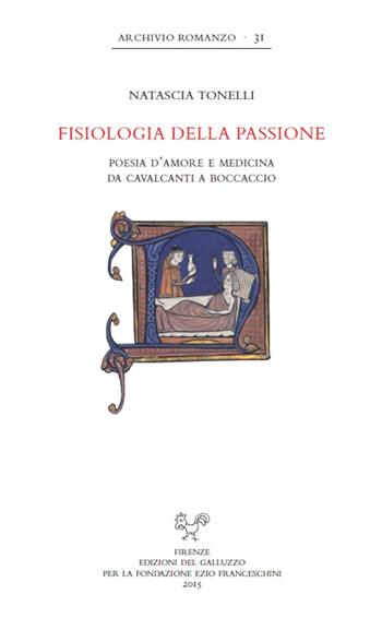 Fisiologia della passione. Poesia d'amore e medicina da Cavalcanti a Boccaccio - Natascia Tonelli - Libro Sismel 2015, Archivio romanzo | Libraccio.it