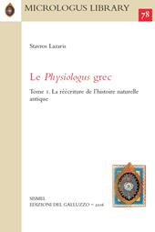 Le Physiologus grec. Vol. 1: réécriture de l'histoire naturelle antique, La.