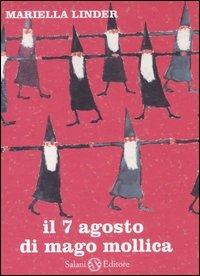 Il 7 agosto di Mago Mollica - Mariella Linder, Maria Enrica Agostinelli - Libro Salani 2006, Illustrati | Libraccio.it
