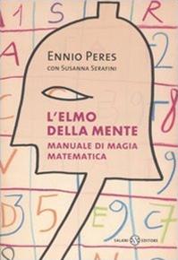 L'elmo della mente. Manuale di magia matematica - Ennio Peres, Susanna Serafini - Libro Salani 2006, Saggi | Libraccio.it