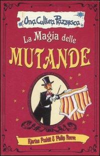 La magia delle mutande - Kjartan Poskitt, Philip Reeve - Libro Salani 2006, Una cultura pazzesca | Libraccio.it