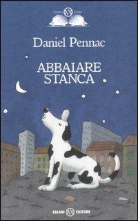 Abbaiare stanca. Ediz. speciale - Daniel Pennac - Libro Salani 2006, Gl' istrici d'oro | Libraccio.it