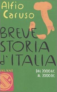 Breve storia d'Italia. Dal 2000 a.C. al 2000 d.C. - Alfio Caruso - Libro Salani 2006, Brevi storie tascabili | Libraccio.it