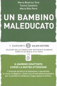 Un bambino maleducato - Maria Rita Parsi, Maria Beatrice Toro, Tonino Cantelmi - Libro Salani 2007, I garanti | Libraccio.it