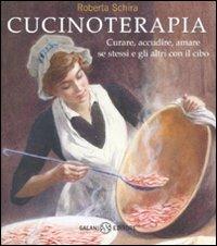 Cucinoterapia. Curare, accudire, amare se stessi e gli altri con il cibo - Roberta Schira - Libro Salani 2008 | Libraccio.it