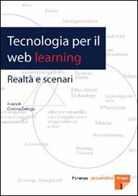 Tecnologia per il web learning. Realtà e scenari  - Libro Firenze University Press 2008, Strumenti per la didattica e la ricerca | Libraccio.it