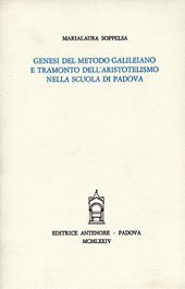 Genesi del metodo galileiano e tramonto dell'aristotelismo nella Scuola di Padova
