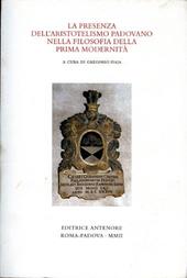 La presenza dell'aristotelismo padovano nella filosofia della prima modernità. Atti del colloquio internazionale in memoria di Charles B. Schmitt (Padova, 2000)