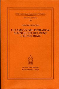 Un amico del Petrarca: Sennuccio del Bene e le sue rime - Daniele Piccini - Libro Antenore 2004, Studi sul Petrarca | Libraccio.it