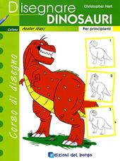 Disegnare dinosauri. Per principianti. Ediz. illustrata
