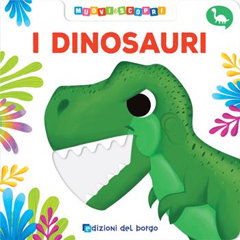 I dinosauri. Muovi e scopri. Ediz. a colori - Deborah Forni - Libro Edizioni del Borgo 2019, Cose da bambini | Libraccio.it