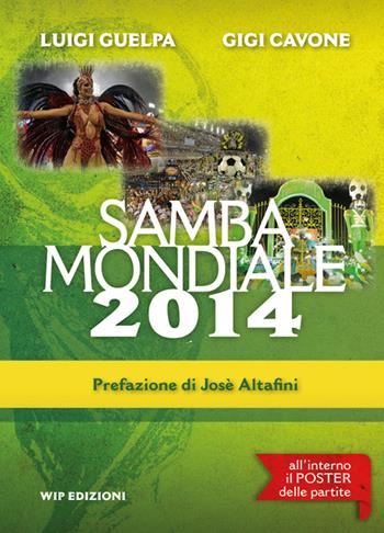 Samba mondiale 2014. Con gadget - Luigi Guelpa, Gigi Cavone - Libro Wip Edizioni 2014 | Libraccio.it