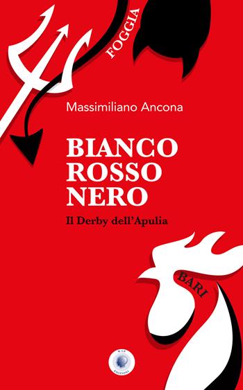 Bianco rosso nero. Il derby dell'Apulia - Massimiliano Ancona - Libro Wip Edizioni 2020 | Libraccio.it