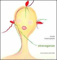 Stravaganze - Cinzia Mastropaolo - Libro Palladino Editore 2012, Cataloghi d'arte | Libraccio.it