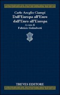 Dall'Europa all'euro, dall'euro all'Europa - Carlo Azeglio Ciampi - Libro Treves Editore 2005, Polis. Biblioteca di scienze economiche | Libraccio.it