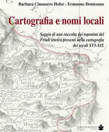 Cartografia e nomi locali - Barbara Cinausero, Ermanno Dentesano - Libro De Bastiani 2016 | Libraccio.it