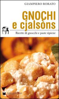 Gnocchi e cjalsòns. Ricette di gnocchi e pasta ripiene - Giampiero Rorato - Libro De Bastiani 2014 | Libraccio.it