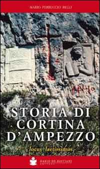 Storia di Cortina d'Ampezzo. Locus laetissimus - Mario Ferruccio Belli - Libro De Bastiani 2014 | Libraccio.it