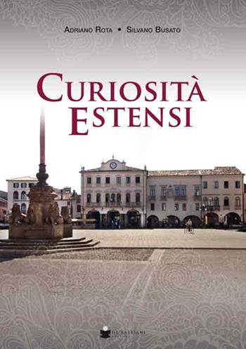 Curiosità estensi - Adriano Rota, Silvano Busato - Libro De Bastiani 2021 | Libraccio.it