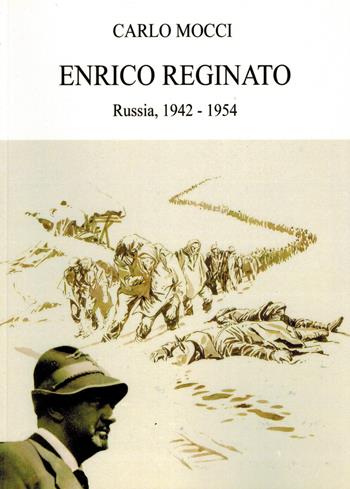 Enrico Reginato. Russia, 1942 -1954  - Libro De Bastiani 2017 | Libraccio.it
