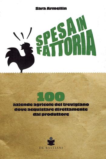 Spesa in fattoria. 100 aziende agricole del trevigiano dove acquistare direttamente dal produttore - Sara Armellin - Libro De Bastiani 2024 | Libraccio.it