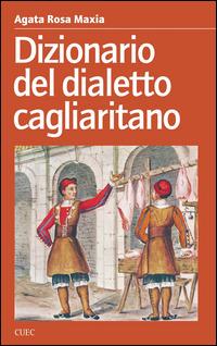 Dizionario del dialetto cagliaritano - Agata Rosa Maxia - Libro CUEC Editrice 2014, Scuola e società | Libraccio.it