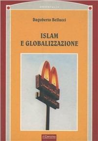 Islam e globalizzazione - Dagoberto Bellucci - Libro Il Cerchio 2003, Orientalia. Sez. Islam | Libraccio.it
