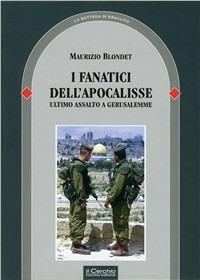 I fanatici dell'apocalisse. L'ultimo assalto a Gerusalemme - Maurizio Blondet - Libro Il Cerchio 2008, La bottega di Eraclito | Libraccio.it