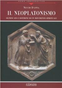 Il neoplatonismo. Significato e dottrine di un movimento spirituale - Nuccio D'Anna - Libro Il Cerchio 2011, Homo absconditus | Libraccio.it