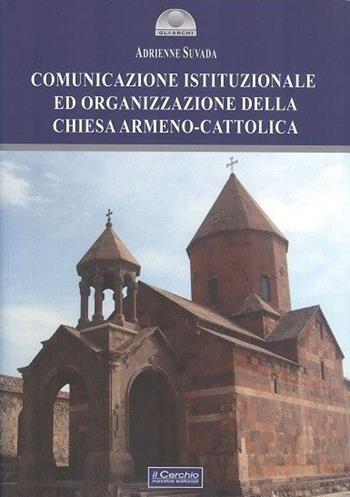 Comunicazione istituzionale ed organizzazione della Chiesa armeno-cattolica - Adrienne Suvada - Libro Il Cerchio 2017, Orientalia | Libraccio.it