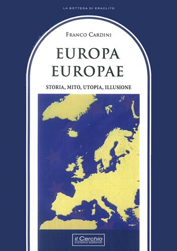 Europa, Europae. Storia, mito, utopia, illusione - Franco Cardini - Libro Il Cerchio 2017, La bottega di Eraclito | Libraccio.it
