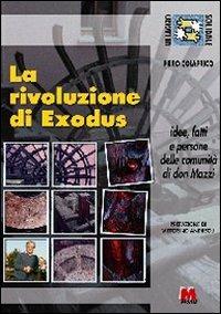 La rivoluzione di Exodus. Idee, fatti e persone delle comunità di don Mazzi - Piero Colaprico - Libro Monti 2003, Villaggio solidale | Libraccio.it