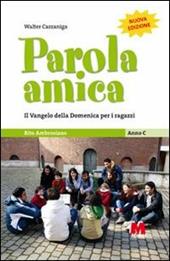 Parola amica. Anno C. Il Vangelo della domenica per i ragazzi. Rito ambrosiano