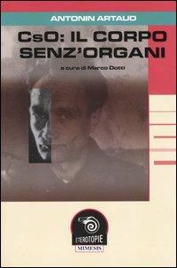 CsO: il corpo senz'organi - Antonin Artaud - Libro Mimesis 2003, Eterotopie | Libraccio.it