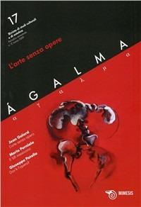 Ágalma. Vol. 17: L'arte senza opere.  - Libro Mimesis 2009 | Libraccio.it