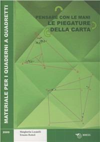 Le piegature della carta. Pensare con le mani - Margherita Locatelli, Ernesto Rottoli - Libro Mimesis 2009, Quaderni a quadretti | Libraccio.it