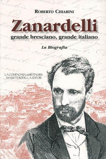 Zanardelli grande bresciano, grande italiano. La biografia - Roberto Chiarini - Libro La Compagnia della Stampa 2004, Grande Brescia | Libraccio.it