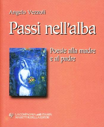 Passi nell'alba. Poesie alla madre e al padre - Angelo Vezzoli - Libro La Compagnia della Stampa 2006 | Libraccio.it