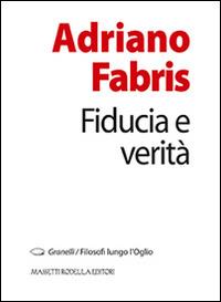Fiducia e verità - Adriano Fabris - Libro La Compagnia della Stampa 2014, Granelli. Filosofi lungo l'Oglio | Libraccio.it