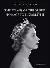 The stamps of the queen, homage to Elizabeth II. Catalogo della mostra (Verona, 5 agosto-15 settembre 2017). Ediz. a colori