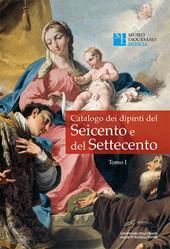 Catalogo dei dipinti del Seicento e del Settecento. Ediz. illustrata. Vol. 1