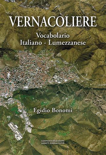 Vernacoliere. Vocabolario Italiano - Lumezzanese - Egidio Bonomi - Libro La Compagnia della Stampa 2022 | Libraccio.it