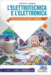 L'elettrotecnica e l'elettronica. settore tecnologico. Vol. 1